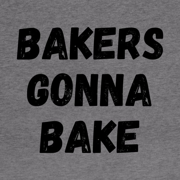 Bakers Gonna Bake Funny Baking Gift for Bakers by nathalieaynie